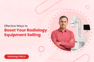 ways to boost your radiology equipment selling