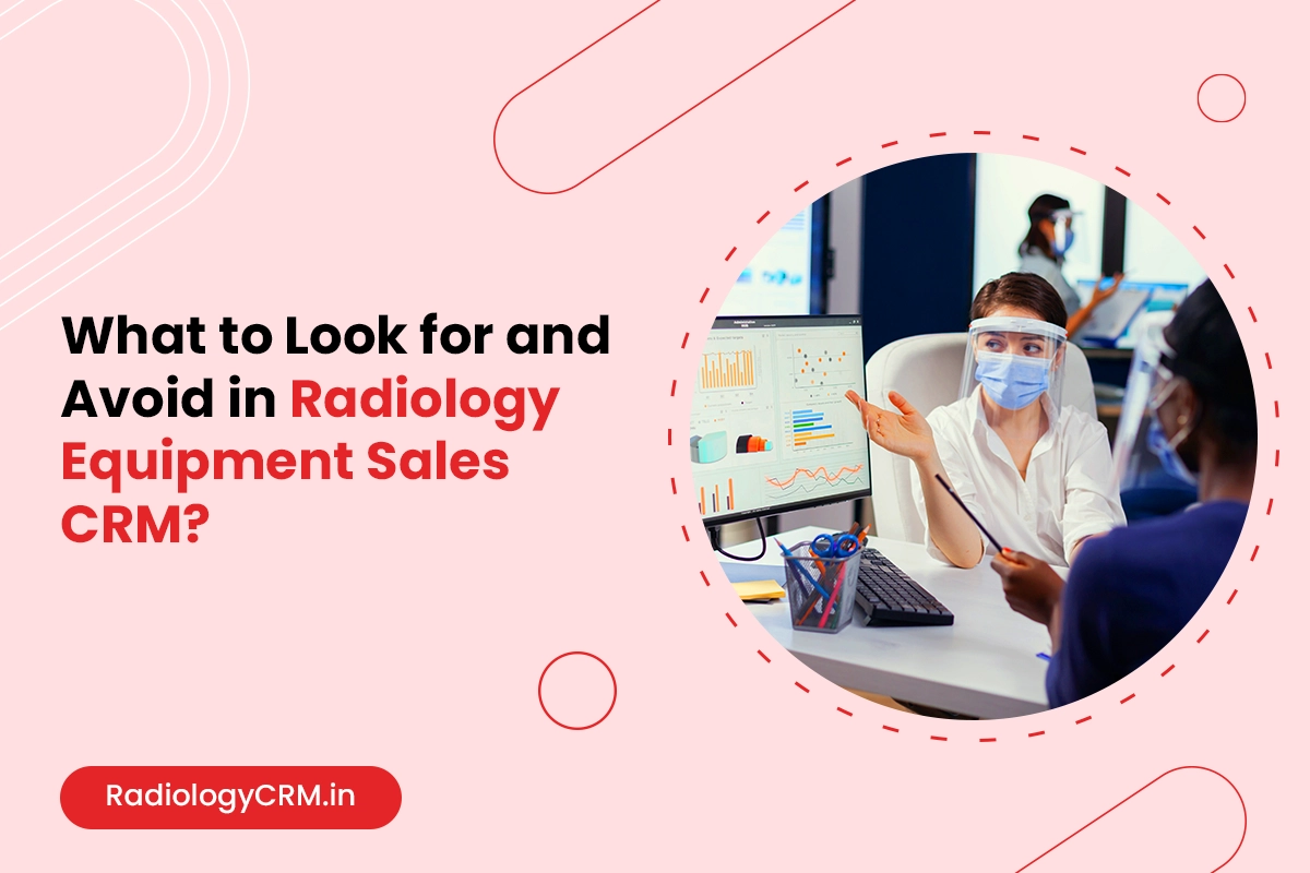 What to Look for and Avoid in Radiology Equipment Sales CRM